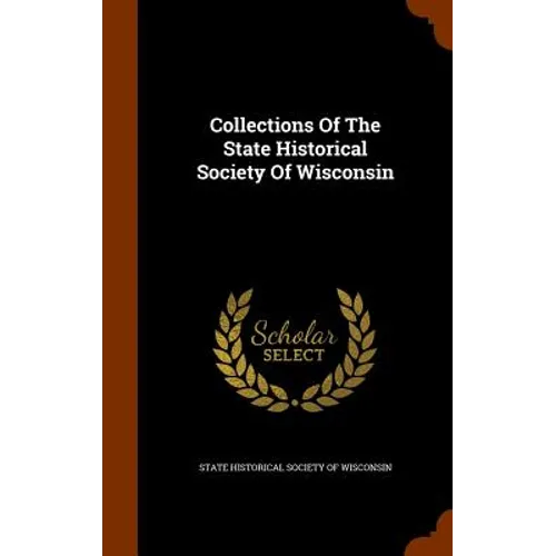 Collections Of The State Historical Society Of Wisconsin - Hardcover