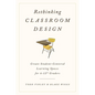 Rethinking Classroom Design: Create Student-Centered Learning Spaces for 6-12th Graders - Hardcover