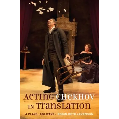 Acting Chekhov in Translation: 4 Plays, 100 Ways - Paperback