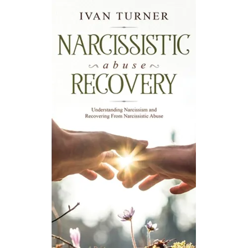 Narcissistic Abuse Recovery: Understanding Narcissism And Recovering From Narcissistic Abuse - Hardcover