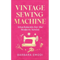 Vintage Sewing Machine Attachments for the Modern Sewist - Paperback