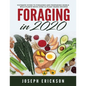 Foraging in 2020: The Ultimate Guide to Foraging and Preparing Edible Wild Plants With Over 50 Plant Based Recipes - Paperback