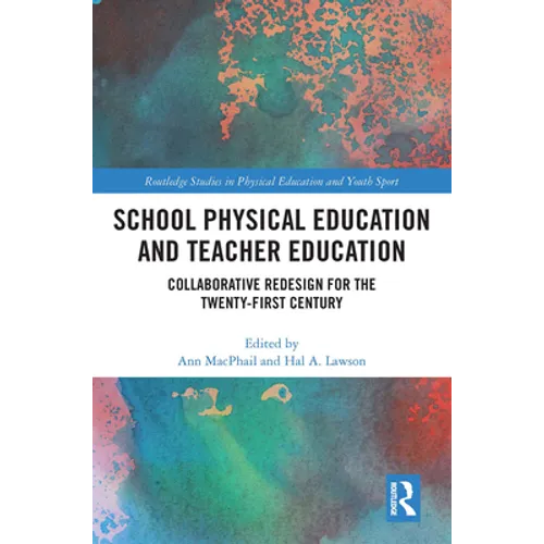 School Physical Education and Teacher Education: Collaborative Redesign for the 21st Century - Paperback