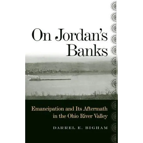 On Jordan's Banks: Emancipation and Its Aftermath in the Ohio River Valley - Hardcover