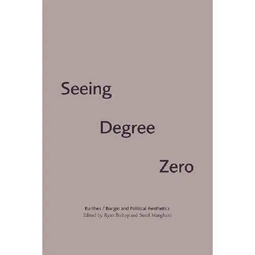 Seeing Degree Zero: Barthes/Burgin and Political Aesthetics - Paperback