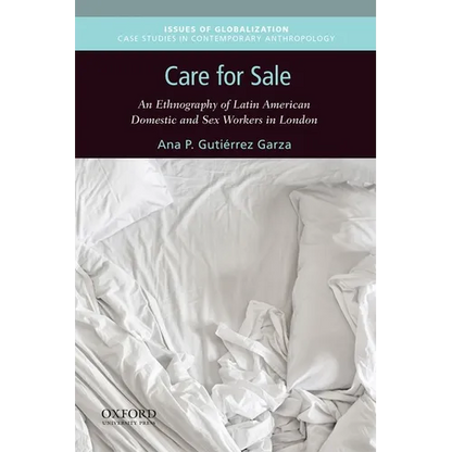 Care for Sale: An Ethnography of Latin American Domestic and Sex Workers in London - Paperback
