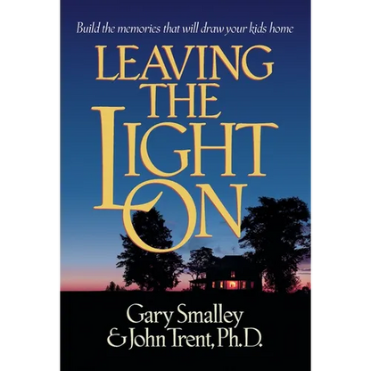 Leaving the Light on: Build the Memories That Will Draw Your Kids Home - Paperback