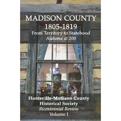 Madison County 1805-1819: From Territory to Statehood: Bicentennial Review Volume I - Paperback