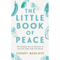 The Little Book of Peace: 101 inspiring ways to add Peace to your life, work, home and dreams - Paperback