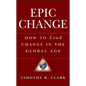 Epic Change: How to Lead Change in the Global Age - Hardcover