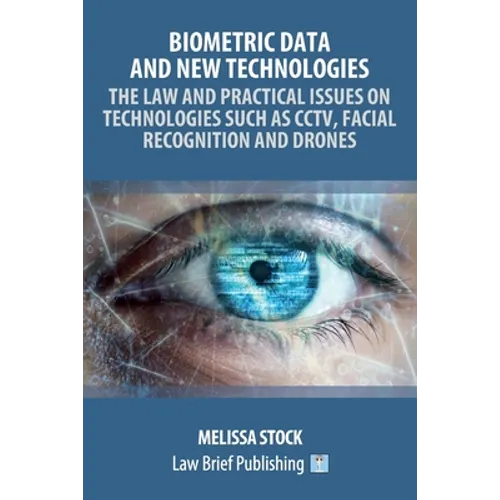 Biometric Data and New Technologies - The Law and Practical Issues on Technologies Such as CCTV, Facial Recognition and Drones - Paperback