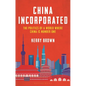 China Incorporated: The Politics of a World Where China Is Number One - Hardcover