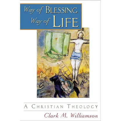 Way of Blessing, Way of Life: A Christian Theology - Paperback