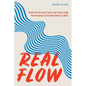Real Flow: Break the Burnout Cycle and Unlock High Performance in the New World of Work - Paperback