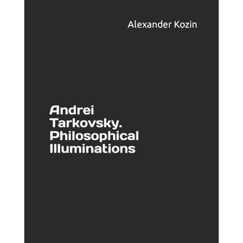 Andrei Tarkovsky. Philosophical Illuminations - Paperback
