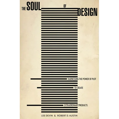 The Soul of Design: Harnessing the Power of Plot to Create Extraordinary Products - Hardcover