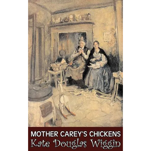 Mother Carey's Chickens by Kate Douglas Wiggin, Fiction, Historical, United States, People & Places, Readers - Chapter Books - Hardcover