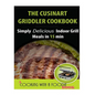 The Cuisinart Griddler Cookbook: Simply Delicious Indoor Grill Meals in 15 Min (Full Color) - Paperback