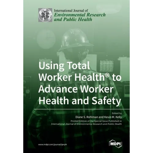 Using Total Worker Health(R) to Advance Worker Health and Safety - Paperback