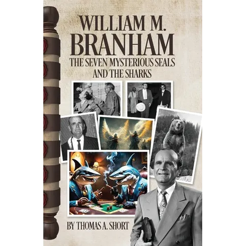 William Branham, The Seven Mysterious Seals and the Sharks: The Seven Mysterious Seals and the Sharks - Paperback