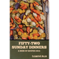 Fifty-Two Sunday Dinners: A Book of Recipes (1913) - Paperback