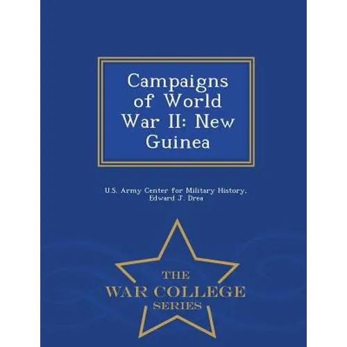 Campaigns of World War II: New Guinea - War College Series - Paperback