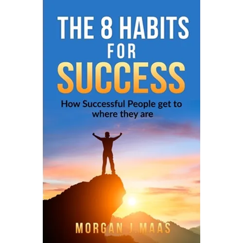The 8 Habits for Success: How Success People get to where they are - Paperback