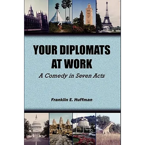 Your Diplomats at Work: A Comedy in Seven Acts - Paperback