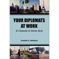 Your Diplomats at Work: A Comedy in Seven Acts - Paperback