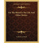 For The Blood Is The Life And Other Stories - Paperback