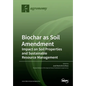 Biochar as Soil Amendment: Impact on Soil Properties and Sustainable Resource Management - Paperback