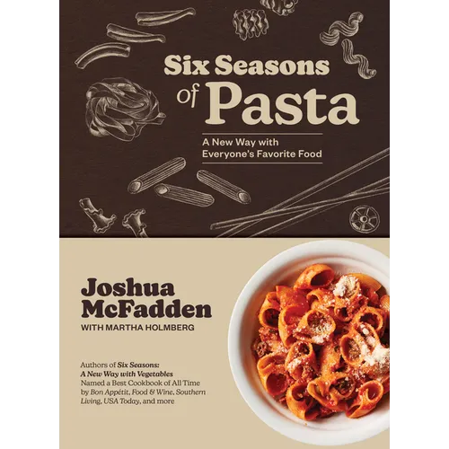 Six Seasons of Pasta: A New Way with Everyone's Favorite Food - Hardcover