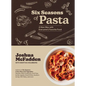 Six Seasons of Pasta: A New Way with Everyone's Favorite Food - Hardcover