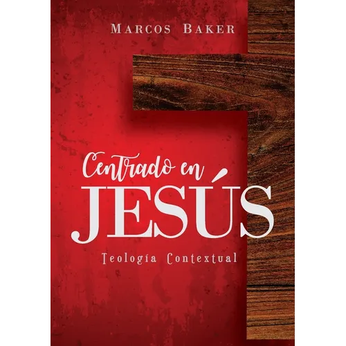 Centrado en Jesús: Teología Contextual - Paperback