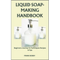 Liquid Soap-Making Handbook: Beginners Journey To Techniques Recipes & Tips - Paperback