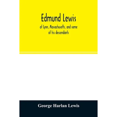 Edmund Lewis, of Lynn, Massachusetts, and some of his descendants - Paperback
