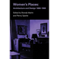 Women's Places: Architecture and Design 1860-1960 - Paperback
