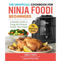 The Unofficial Cookbook for Ninja Foodi Beginners: A Healthy Guide to Using the Pressure Cooker That Crisps - Paperback
