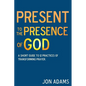Present to the Presence of God: A short guide to 12 practices of transforming prayer - Paperback