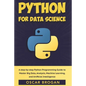 Python for Data Science: A step-by-step Python Programming Guide to Master Big Data, Analysis, Machine Learning, and Artificial Intelligence - Paperback