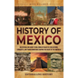 History of Mexico: An Enthralling Guide to Millennia of Majestic Civilizations, Conquests, and Transformations Shaping the Heart of the A - Hardcover