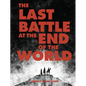 The Last Battle at the End of the World - Hardcover
