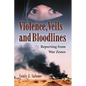 Violence, Veils and Bloodlines: Reporting from War Zones - Paperback