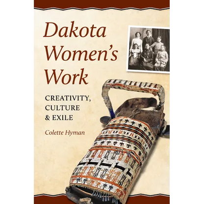 Dakota Women's Work: Creativity, Culture, and Exile - Paperback