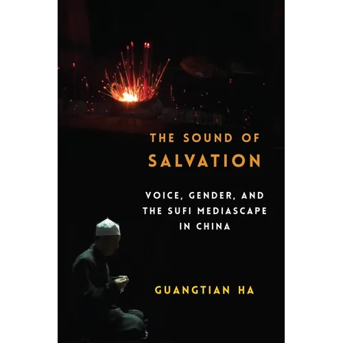 The Sound of Salvation: Voice, Gender, and the Sufi Mediascape in China - Paperback