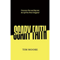 Scary Faith: Overcome Fear and Step into the Life You Never Imagined - Paperback