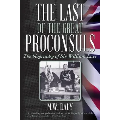The Last of the Great Proconsuls: The biography of Sir William Luce - Paperback