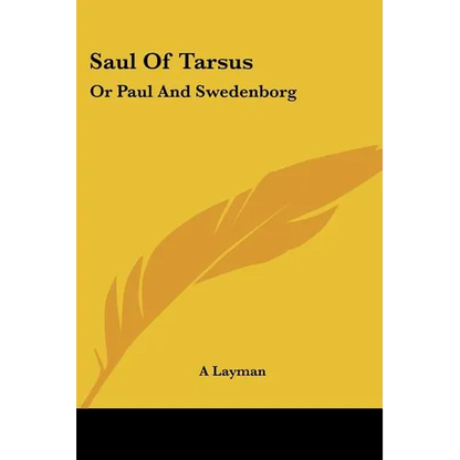 Saul Of Tarsus: Or Paul And Swedenborg - Paperback