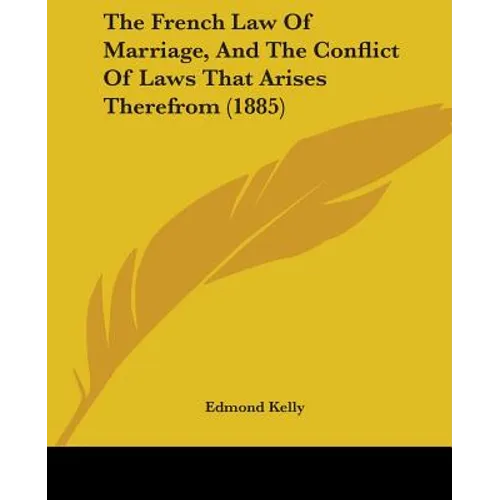 The French Law Of Marriage, And The Conflict Of Laws That Arises Therefrom (1885) - Paperback