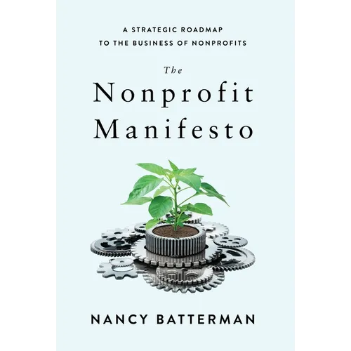 The Nonprofit Manifesto: A Strategic Roadmap to the Business of Nonprofits - Hardcover